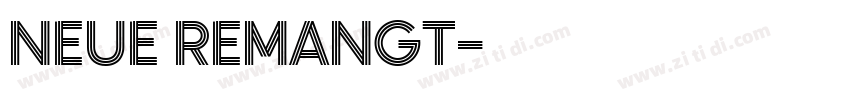 NEUE REMANGT字体转换 NEUE REMANGT字体转换
